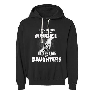 I Asked God For An Angel He Sent Me My Daughters Garment-Dyed Fleece Hoodie