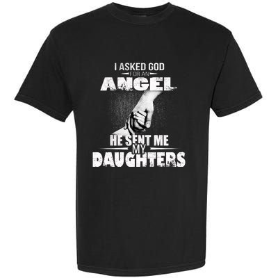 I Asked God For An Angel He Sent Me My Daughters Garment-Dyed Heavyweight T-Shirt