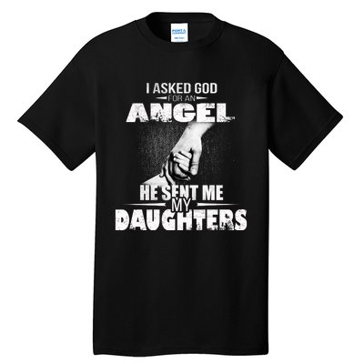 I Asked God For An Angel He Sent Me My Daughters Tall T-Shirt