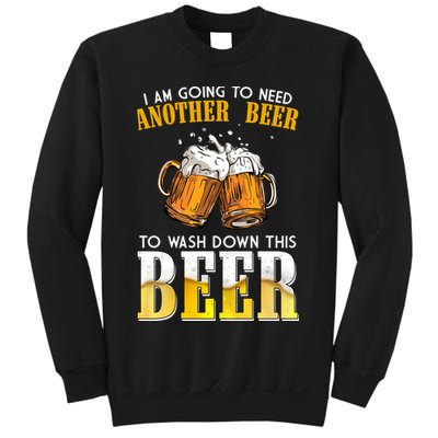 I Am Going To Need Another Beer To Wash Down This Beer Funny Sweatshirt