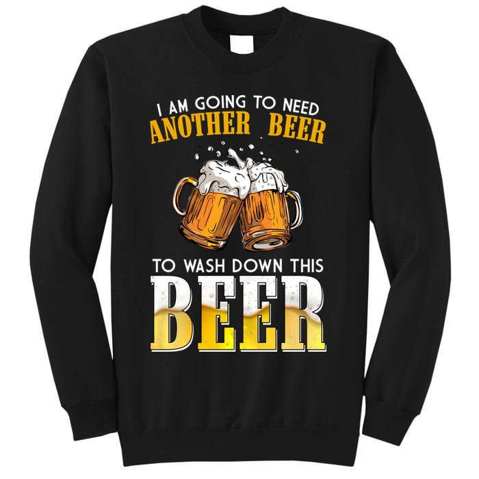 I Am Going To Need Another Beer To Wash Down This Beer Funny Sweatshirt