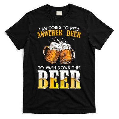 I Am Going To Need Another Beer To Wash Down This Beer Funny T-Shirt
