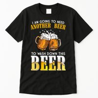 I Am Going To Need Another Beer To Wash Down This Beer Funny Tall T-Shirt