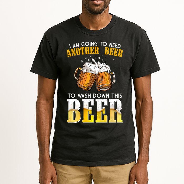 I Am Going To Need Another Beer To Wash Down This Beer Funny Tall T-Shirt