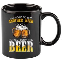 I Am Going To Need Another Beer To Wash Down This Beer Funny 11oz C Handle Ceramic Mug