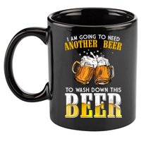 I Am Going To Need Another Beer To Wash Down This Beer Funny 11oz C Handle Ceramic Mug