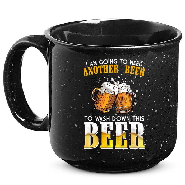 I Am Going To Need Another Beer To Wash Down This Beer Funny 15oz Campfire Ceramic Mug