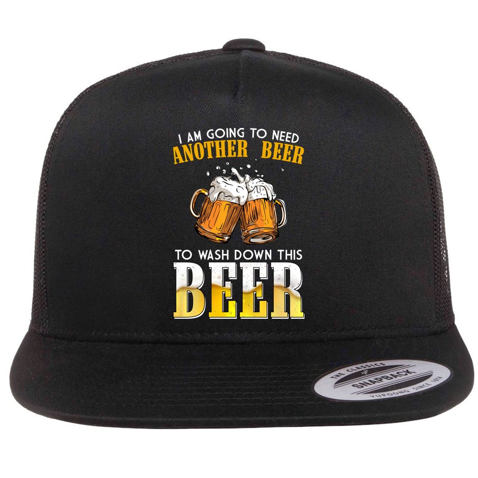 I Am Going To Need Another Beer To Wash Down This Beer Funny Flatbill Hat