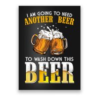 I Am Going To Need Another Beer To Wash Down This Beer Funny Poster