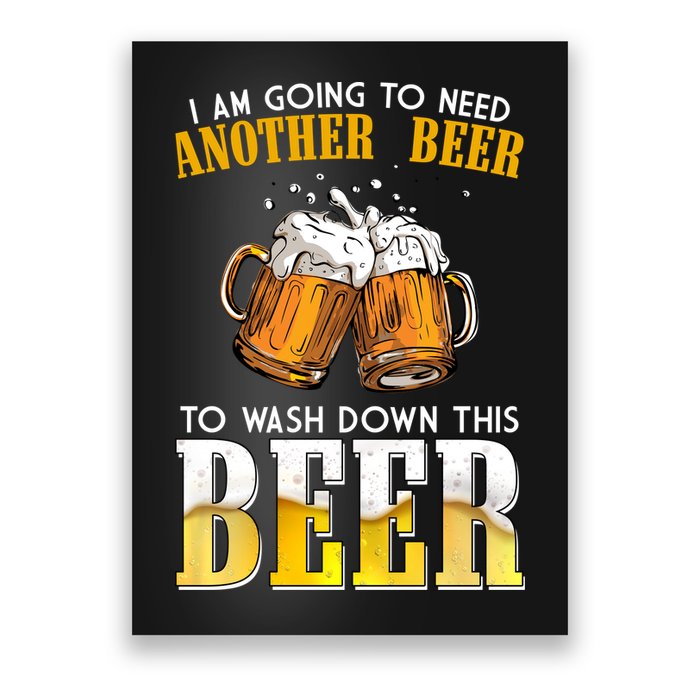 I Am Going To Need Another Beer To Wash Down This Beer Funny Poster