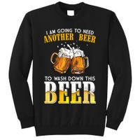 I Am Going To Need Another Beer To Wash Down This Beer Funny Tall Sweatshirt