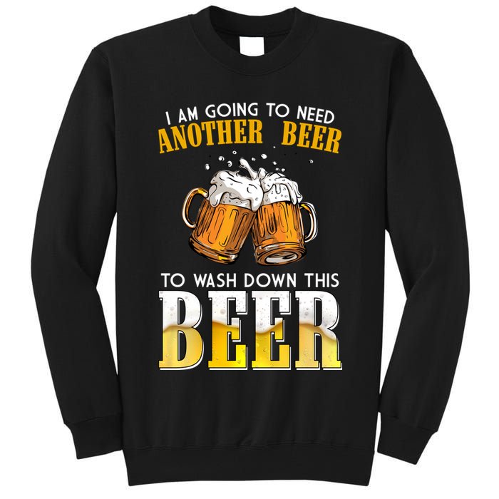 I Am Going To Need Another Beer To Wash Down This Beer Funny Tall Sweatshirt