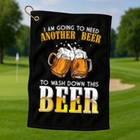 I Am Going To Need Another Beer To Wash Down This Beer Funny Golf Towel