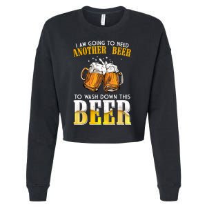 I Am Going To Need Another Beer To Wash Down This Beer Funny Cropped Pullover Crew