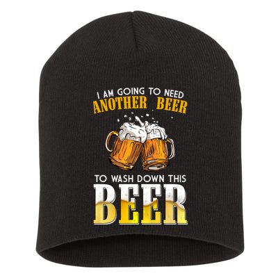 I Am Going To Need Another Beer To Wash Down This Beer Funny Short Acrylic Beanie