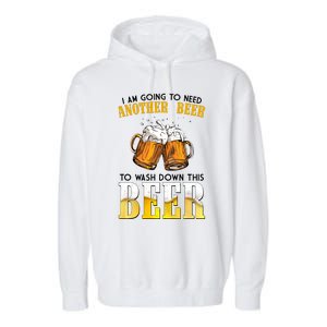 I Am Going To Need Another Beer To Wash Down This Beer Funny Garment-Dyed Fleece Hoodie