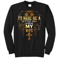 I Asked God To Make Me A Better Man He Sent Me My Wife Angel Sweatshirt