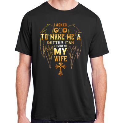 I Asked God To Make Me A Better Man He Sent Me My Wife Angel Adult ChromaSoft Performance T-Shirt