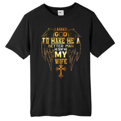 I Asked God To Make Me A Better Man He Sent Me My Wife Angel Tall Fusion ChromaSoft Performance T-Shirt