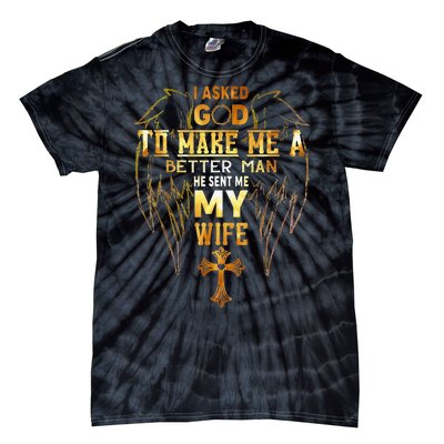 I Asked God To Make Me A Better Man He Sent Me My Wife Angel Tie-Dye T-Shirt