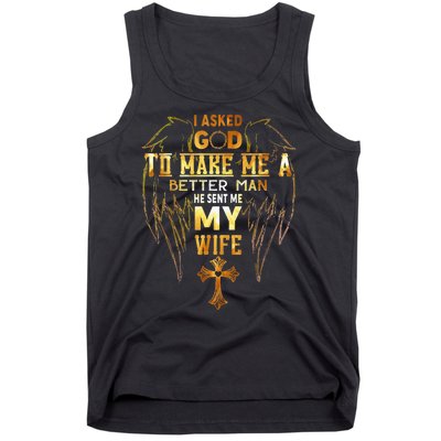 I Asked God To Make Me A Better Man He Sent Me My Wife Angel Tank Top