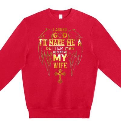 I Asked God To Make Me A Better Man He Sent Me My Wife Angel Premium Crewneck Sweatshirt