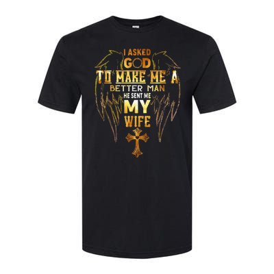 I Asked God To Make Me A Better Man He Sent Me My Wife Angel Softstyle CVC T-Shirt