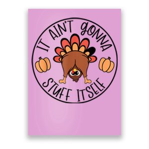 It AinT Gonna Stuff Itself Funny Turkey Thanksgiving Poster