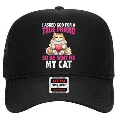 I Asked God For A True Friend So He Sent Me My Cat High Crown Mesh Back Trucker Hat