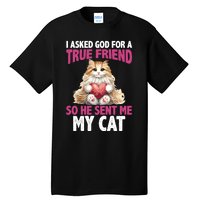 I Asked God For A True Friend So He Sent Me My Cat Tall T-Shirt