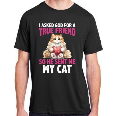 I Asked God For A True Friend So He Sent Me My Cat Adult ChromaSoft Performance T-Shirt