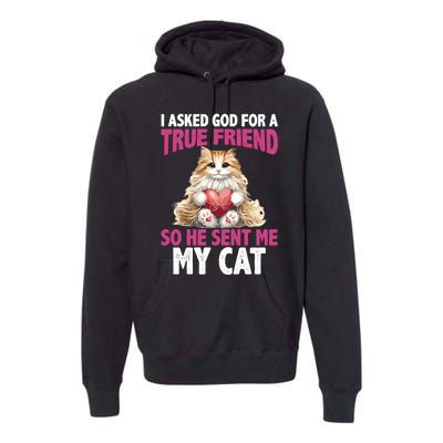 I Asked God For A True Friend So He Sent Me My Cat Premium Hoodie