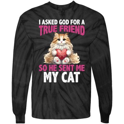 I Asked God For A True Friend So He Sent Me My Cat Tie-Dye Long Sleeve Shirt