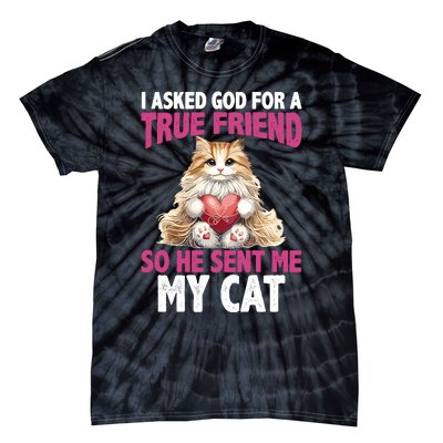 I Asked God For A True Friend So He Sent Me My Cat Tie-Dye T-Shirt