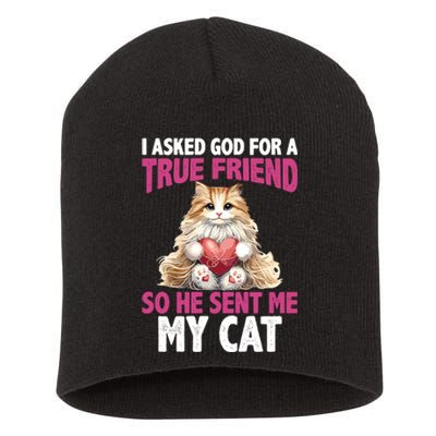 I Asked God For A True Friend So He Sent Me My Cat Short Acrylic Beanie