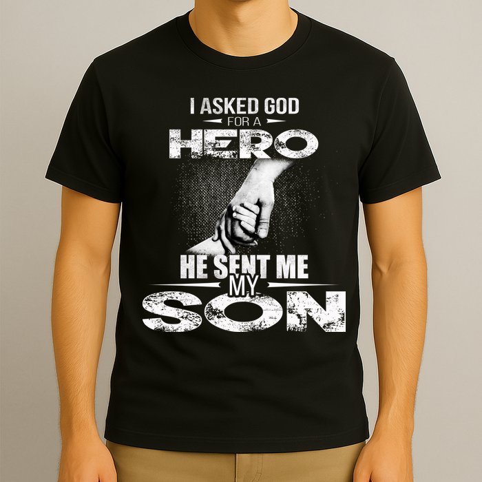 I Asked God For A Hero He Sent Me My Son T-Shirt