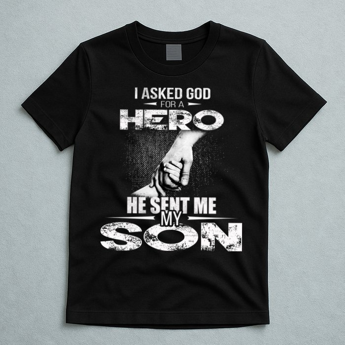 I Asked God For A Hero He Sent Me My Son T-Shirt