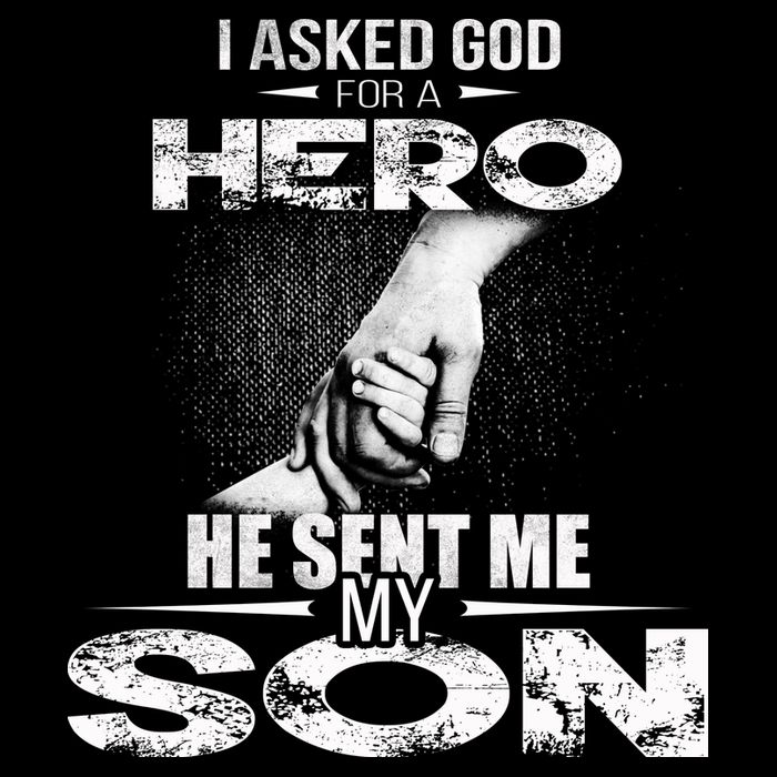 I Asked God For A Hero He Sent Me My Son T-Shirt