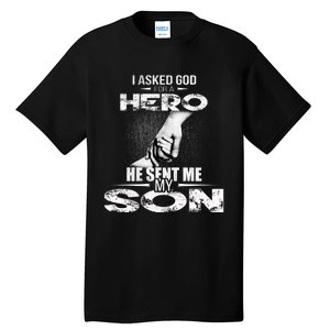 I Asked God For A Hero He Sent Me My Son Tall T-Shirt