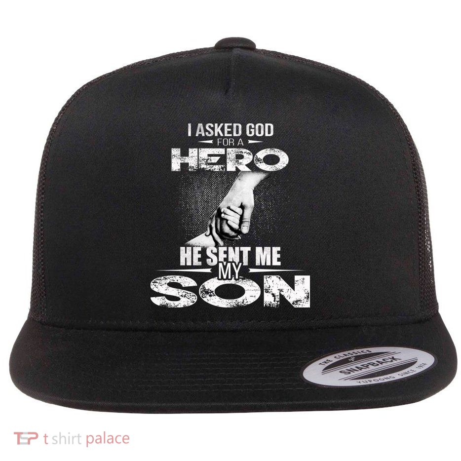 I Asked God For A Hero He Sent Me My Son Flatbill Hat