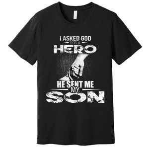 I Asked God For A Hero He Sent Me My Son Premium T-Shirt