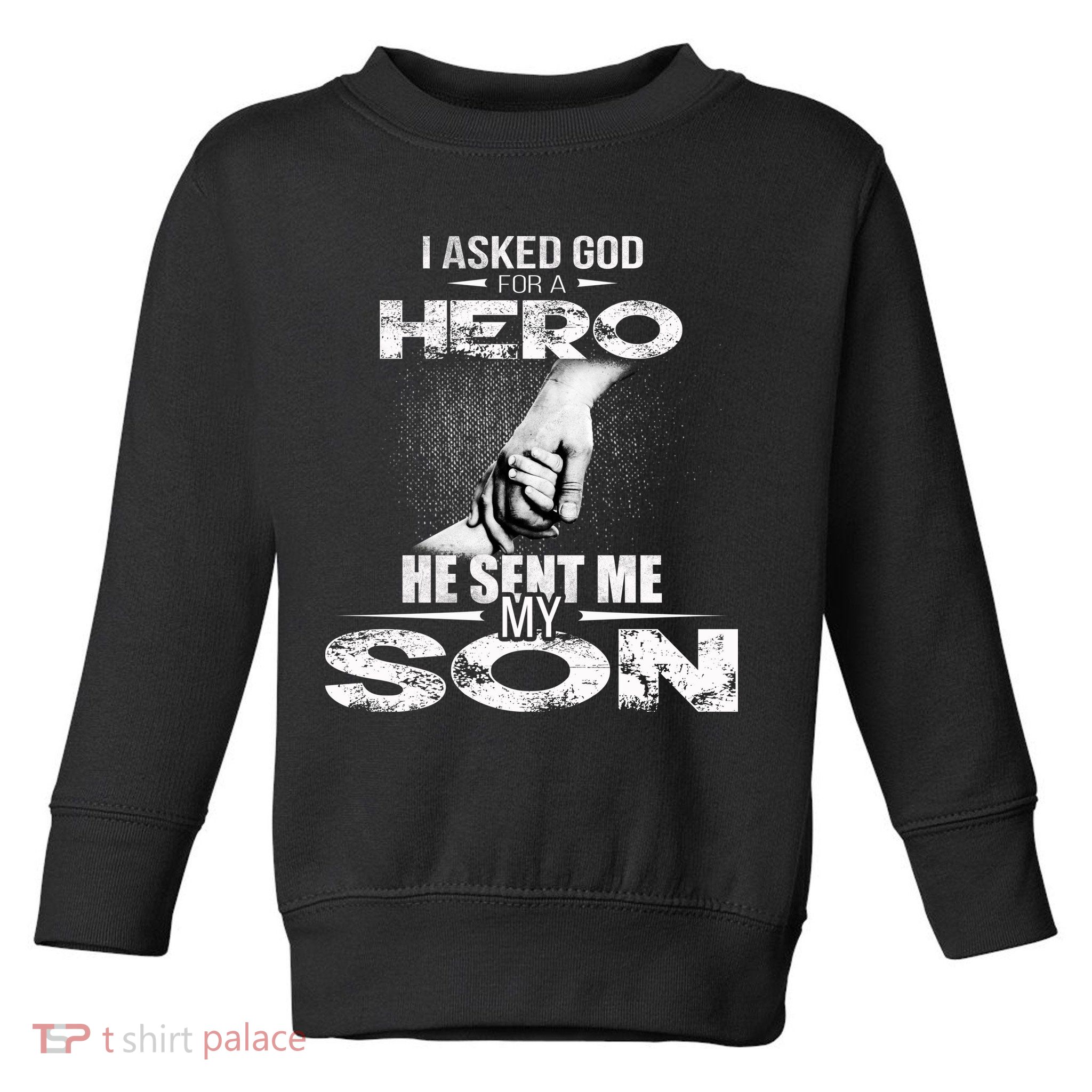 I Asked God For A Hero He Sent Me My Son Toddler Sweatshirt