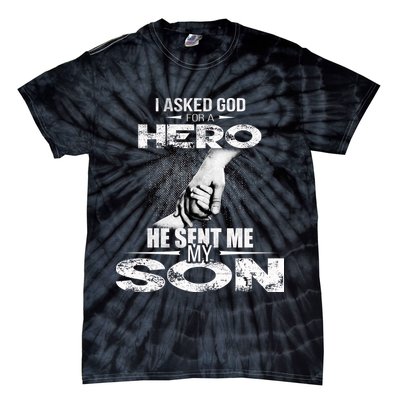 I Asked God For A Hero He Sent Me My Son Tie-Dye T-Shirt