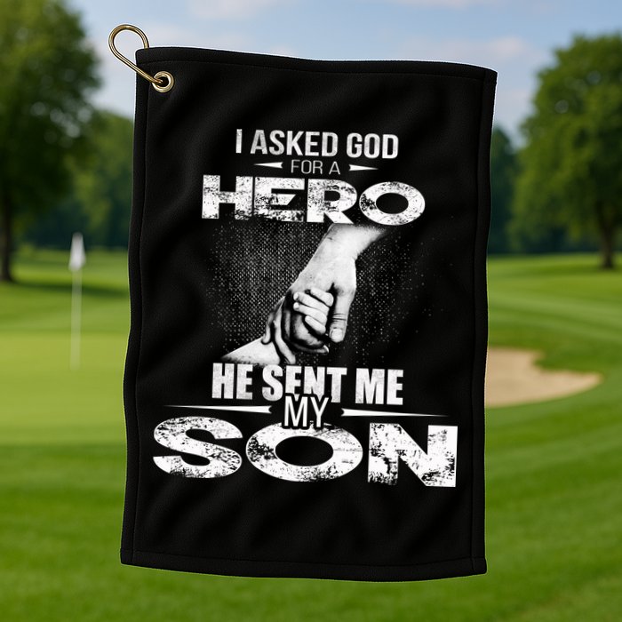 I Asked God For A Hero He Sent Me My Son Golf Towel