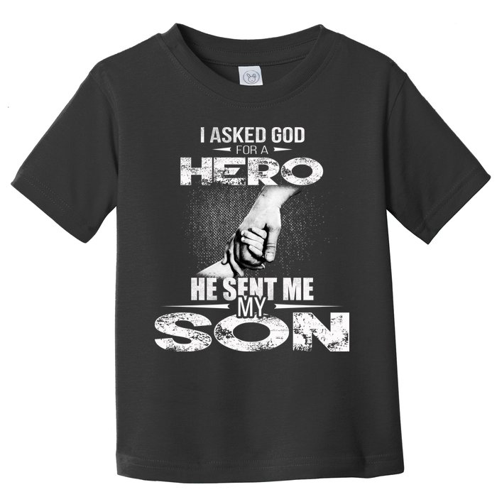 I Asked God For A Hero He Sent Me My Son Toddler T-Shirt