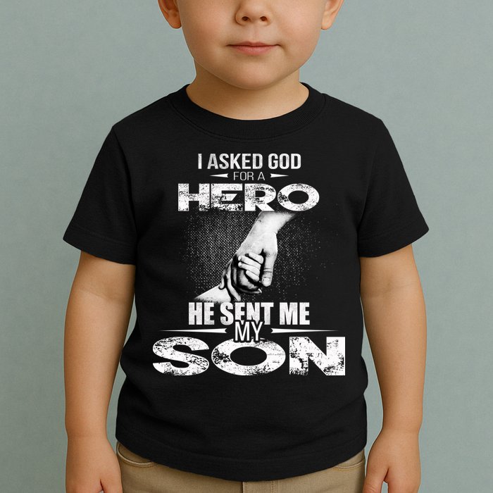 I Asked God For A Hero He Sent Me My Son Toddler T-Shirt