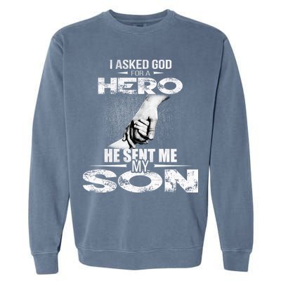 I Asked God For A Hero He Sent Me My Son Garment-Dyed Sweatshirt