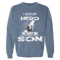 I Asked God For A Hero He Sent Me My Son Garment-Dyed Sweatshirt