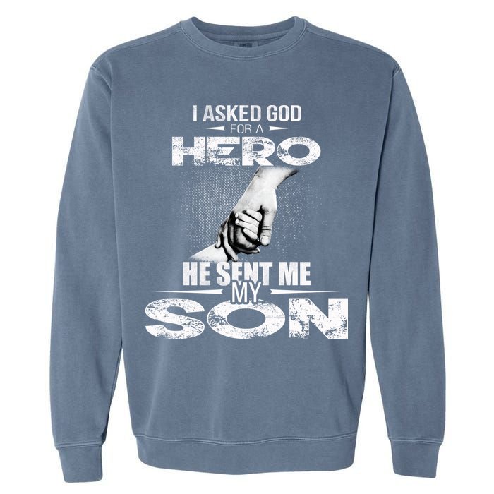 I Asked God For A Hero He Sent Me My Son Garment-Dyed Sweatshirt