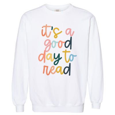 Its A Good Day To Read A Book Reading Books Lovers Garment-Dyed Sweatshirt